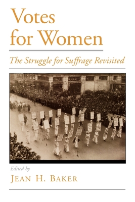 Votes for Women: The Struggle for Suffrage Revisited - Baker, Jean H. (Editor)