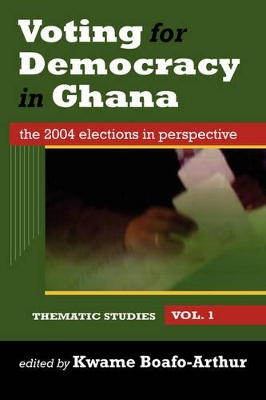 Voting for Democracy in Ghana. The 2004 Elections in Perspective Vol.1 - Boafo-Arthur, Kwame (Editor)