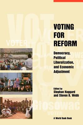 Voting for Reform: Democracy, Political Liberalization, and Economic Adjustment - Haggard, Stephan (Editor), and Webb, Steven B (Editor)