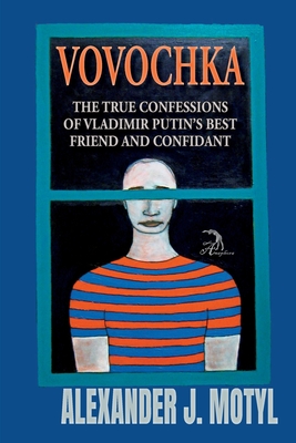 Vovochka: The True Confessions of Vladimir Putin's Best Friend and Confidant - Motyl, Alexander J