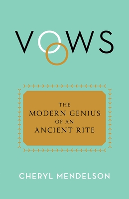 Vows: The Modern Genius of an Ancient Rite - Mendelson, Cheryl