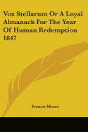 Vox Stellarum Or A Loyal Almanack For The Year Of Human Redemption 1847
