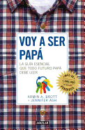 Voy a Ser Papa / The Expectant Father: Facts Tips and Advice for Dads-To-Be