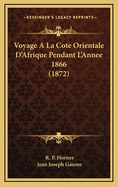 Voyage a la Cote Orientale D'Afrique Pendant L'Annee 1866 (1872)