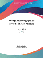 Voyage Archeologique En Grece Et En Asie Mineure: 1842-1844 (1888)