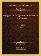 Voyage Archeologique En Grece Et En Asie Mineure: 1842-1844 (1888)