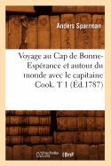 Voyage Au Cap de Bonne-Esprance Et Autour Du Monde Avec Le Capitaine Cook. T 1 (d.1787)