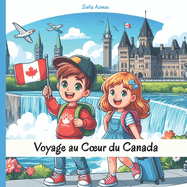 Voyage au Coeur du Canada: D?couverte de la Culture, Musique, Cuisine, Traditions, Jeux et Activit?s Canadiennes (Guide de Voyage pour les Enfants)