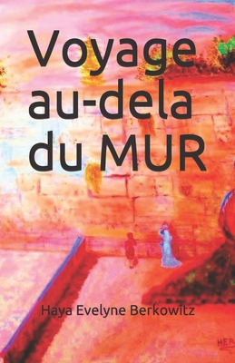 Voyage au-del du Mur - Berkowitz, Haya Evelyne