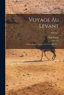 Voyage Au Levant: ... Haute Egypte, Suivant Le Cours Du Nil ...; Volume 1