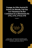 Voyage Au Ple Austral Et Autour Du Monde, Fait Sur Les Vaisseaux De Roi L'aventure & La Rsolution En 1772, 1773, 1774 & 1775; Volume 4