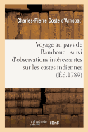 Voyage Au Pays de Bambouc, Suivi d'Observations Int?ressantes Sur Les Castes Indiennes,: Sur La Hollande Et Sur l'Angleterre