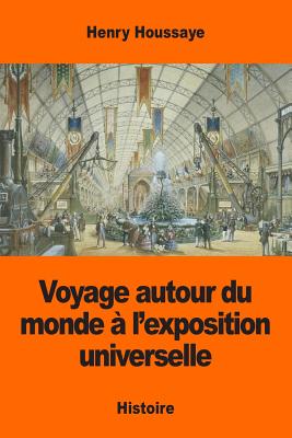 Voyage autour du monde  l'exposition universelle - Houssaye, Henry