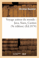 Voyage Autour Du Monde: Java, Siam, Canton (9e ?dition)
