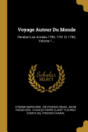 Voyage Autour Du Monde: Pendant Les Annees 1790, 1791 Et 1792, Volume 1...