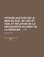 Voyage Aux ?les de la Mer Du Sud, En 1827 Et 1828, Et Relation de la D?couverte Du Sort de la P?rouse ...