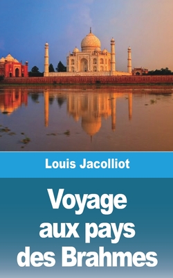 Voyage aux pays des Brahmes - Jacolliot, Louis