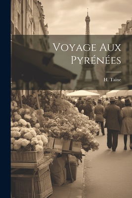 Voyage aux Pyrnes - Taine, H