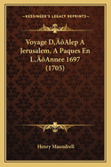 Voyage D'Alep a Jerusalem, a Paques En L'Annee 1697 (1705)