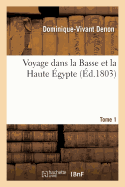 Voyage Dans La Basse Et La Haute gypte. Tome 1