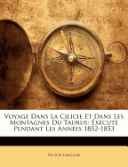 Voyage Dans La Cilicie Et Dans Les Montagnes Du Taurus: xcut Pendant Les Annes 1852-1853