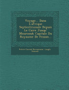 Voyage... Dans L'afrique Septentrionale Depuis Le Caire Jusqu'  Mourzouk Capitale Du Royaume De Fezzan...