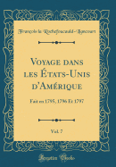 Voyage Dans Les tats-Unis d'Amrique, Vol. 7: Fait En 1795, 1796 Et 1797 (Classic Reprint)