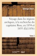 Voyage Dans Les Rgions Arctiques,  La Recherche Du Capitaine Ross, En 1834 Et 1835, Tome 2: Et Reconnaissance Du Thlew-Ee-Choh, Maintenant Grande Rivire Back.
