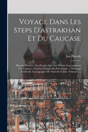 Voyage Dans Les Steps D'Astrakhan Et Du Caucase: Histoire Primitive Des Peuples Qui Ont Habite Anciennement Ces Contrees. Nouveau Periple Du Pont-Euxin ... Ouvrages Publies Et Accompagnes de Notes Et Tables, Volume 1...