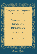 Voyage de Benjamin Bergmann: Chez Les Kalmuks (Classic Reprint)