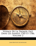 Voyage de La Troade: Fait Dans Les Annees 1785 Et 1786, Volume 2