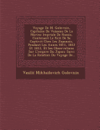 Voyage de M. Golovnin, Capitaine de Vaisseau de La Marine Imp Riale de Russie, Contenant Le R Cit de Sa Captivit Chez Les Japonois, Pendant Les Ann Es