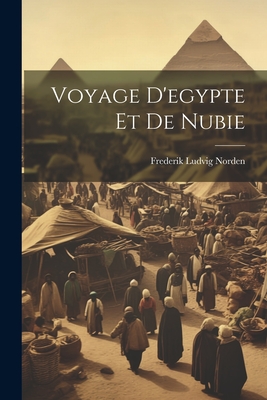 Voyage D'egypte Et De Nubie - Norden, Frederik Ludvig