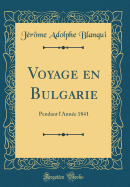 Voyage En Bulgarie: Pendant l'Anne 1841 (Classic Reprint)