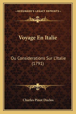 Voyage En Italie: Ou Considerations Sur L'Italie (1791) - Duclos, Charles Pinot