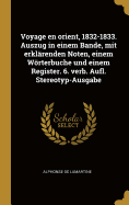 Voyage En Orient, 1832-1833. Auszug in Einem Bande, Mit Erklarenden Noten, Einem Worterbuche Und Einem Register. 6. Verb. Aufl. Stereotyp-Ausgabe