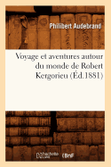 Voyage Et Aventures Autour Du Monde de Robert Kergorieu (?d.1881)