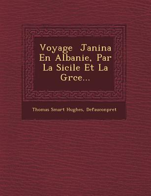 Voyage   Janina En Albanie, Par La Sicile Et La Gr ce... - Hughes, Thomas Smart, and Defauconpret