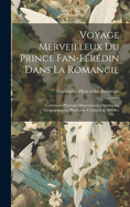 Voyage Merveilleux Du Prince Fan-F?r?din Dans La Romancie: Contenant Plusieurs Observations Historiques, G?ographiques, Physiques, Critiques & Morales