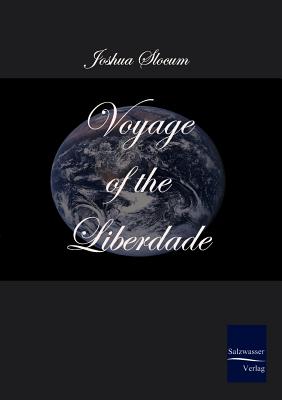 Voyage of the Liberdade - Slocum, Joshua, Captain