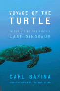 Voyage of the Turtle: In Pursuit of the Earth's Last Dinosaur - Safina, Carl