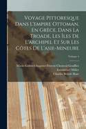 Voyage Pittoresque Dans L'empire Ottoman, En Grce, Dans La Troade, Les les De L'archipel Et Sur Les Ctes De L'asie-Mineure; Volume 4