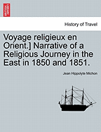 Voyage Religieux En Orient.] Narrative of a Religious Journey in the East in 1850 and 1851.