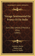 Voyage Sentimental En France Et En Italie: Suivi Des Lettres D'Yorick a Eliza (1841)