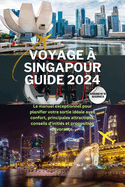 Voyage ? Singapour Guide 2024: Le manuel exceptionnel pour planifier votre sortie id?ale avec confort, principales attractions, conseils d'initi?s et proposition d?vorante.