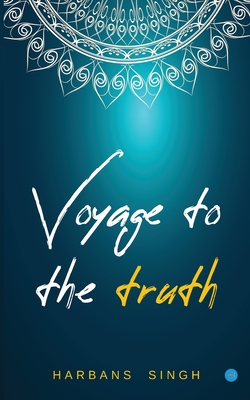 Voyage to the Truth - Singh, Harbans