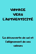 voyage vers l'authenticit: Dcouverte de Soi et Alignement avec ses Valeurs