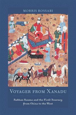 Voyager from Xanadu: Rabban Sauma and the First Journey from China to the West - Rossabi, Morris