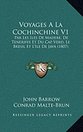 Voyages A La Cochinchine V1: Par Les Iles De Madere, De Teneriffe Et Du Cap Verd, Le Bresil Et L'Ile De Java (1807)