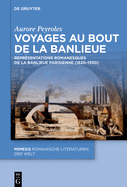 Voyages Au Bout de la Banlieue: Reprsentations Romanesques de la Banlieue Parisienne (1820-1950)